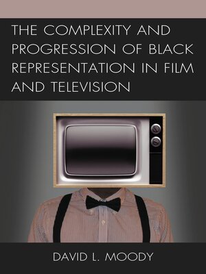 cover image of The Complexity and Progression of Black Representation in Film and Television
